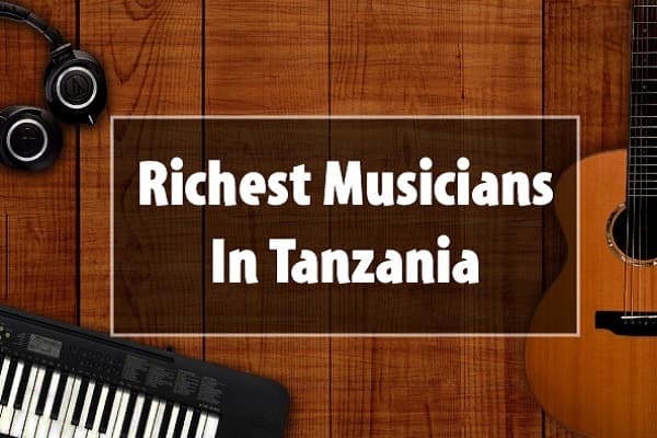 The 10 Richest Musicians In Tanzania [Forbes Updated]